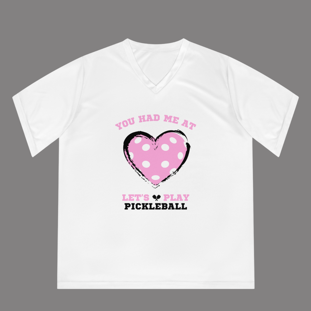 You Had Me at Let’s Play Pickleball – Performance V-Neck Tee