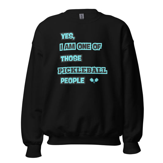 Yes, I Am One of Those Pickleball People Sweatshirt